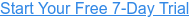 Start Your Free 7-Day Trial