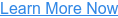 Learn More Now
